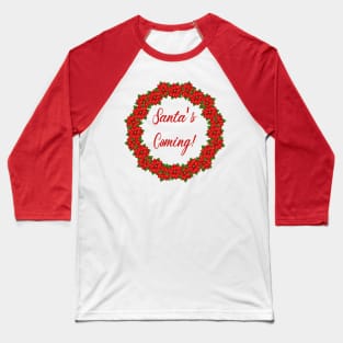 Santa’s coming red poinsettia garland Baseball T-Shirt